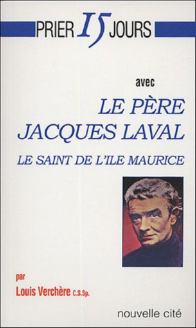 Prier 15 jours avec le père Jacques Laval : le saint de l'île Maurice