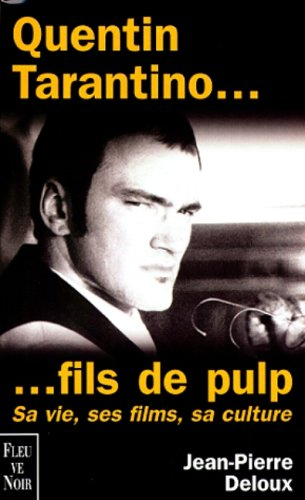 Quentin Tarentino... fils de pulp : sa vie, ses films, sa culture