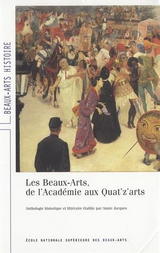 Les beaux-arts, de l'Académie aux quat'z'arts : anthologie historique et littéraire