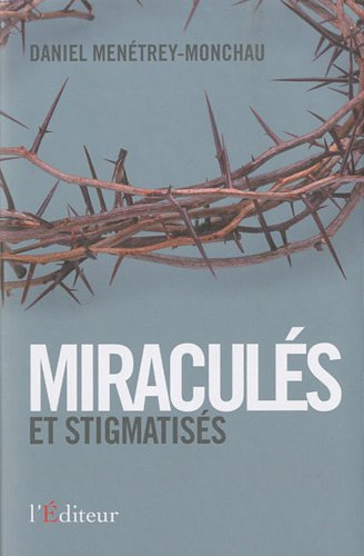 Miraculés et stigmatisés : la force de l'esprit : document