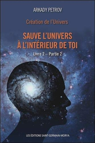 Création de l'Univers. Vol. 2, partie 2. Sauve l'Univers à l'intérieur de toi