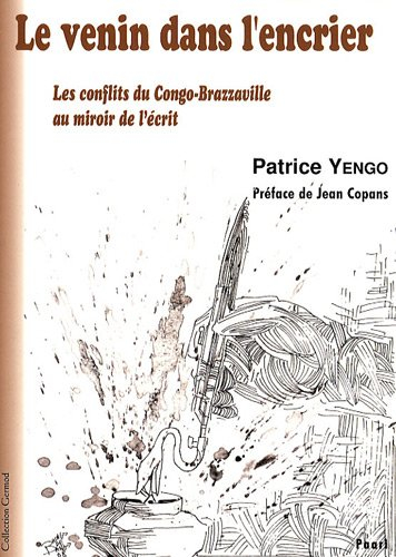 Le venin dans l'encrier : les conflits du Congo-Brazzaville au miroir de l'écrit