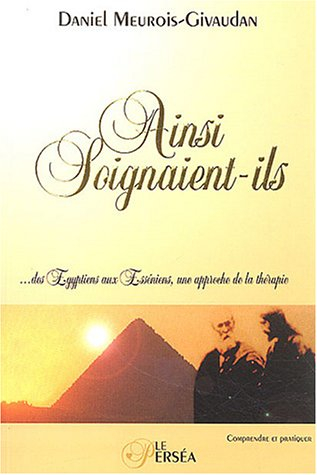 ainsi soignaient-ils : des egyptiens aux esséniens, une approche de la thérapie