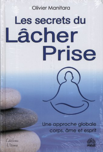 Les secrets du lâcher-prise : une approche globale corps, âme et esprit