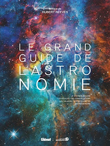 Le grand guide de l'astronomie : le Système solaire, les étoiles, les constellations, les galaxies, 