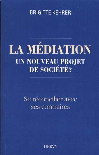 La médiation, un nouveau projet de société ? : se réconcilier avec ses contraires