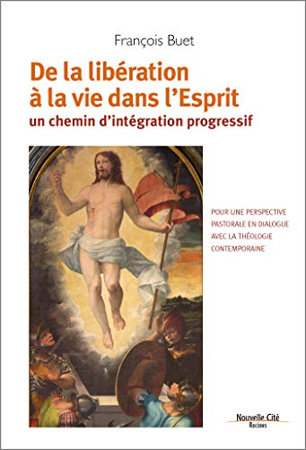De la libération à la vie dans l'Esprit : un chemin d'intégration progressif : pour une perspective 