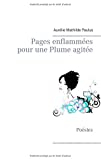 Pages enflammées pour une plume agitée : Poésies