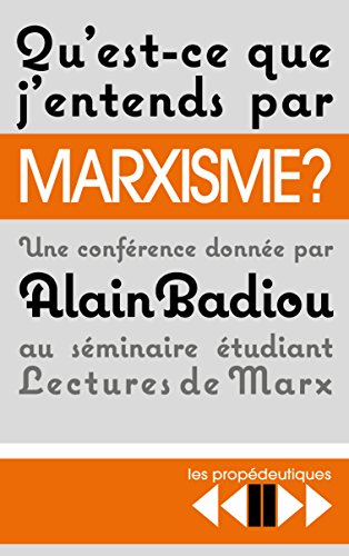 Qu'est-ce que j'entends par marxisme ? : une conférence donnée par Alain Badiou au séminaire étudian