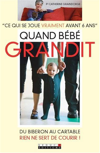 Quand bébé grandit : ce qui se joue vraiment avant 6 ans : du biberon au cartable, rien ne sert de c