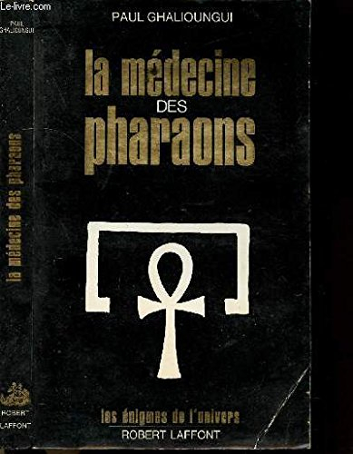 La Médecine des pharaons : magie et science médicale dans l'Egypte ancienne