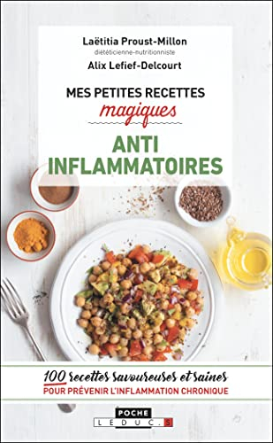 Mes petites recettes magiques anti-inflammatoires : 100 recettes savoureuses et saines pour prévenir