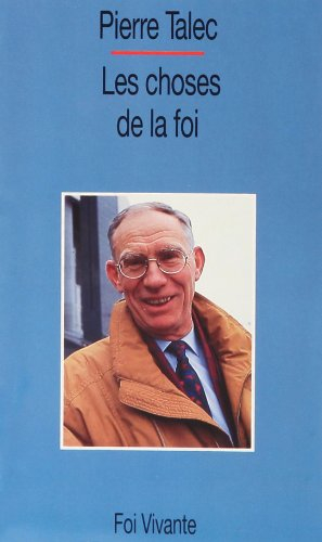 Les Choses de la foi : croire à l'essentiel