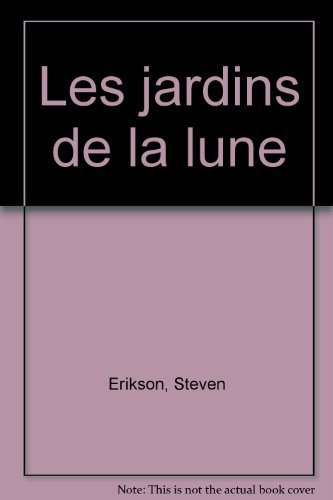 Les jardins de la lune : un récit du livre malazéen des glorieux défunts