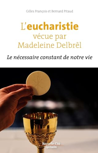 L'eucharistie vécue par Madeleine Delbrêl : le nécessaire constant de notre vie