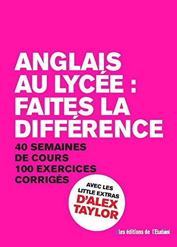 Anglais au lycée : faites la différence : 40 semaines de cours, 100 exercices corrigés