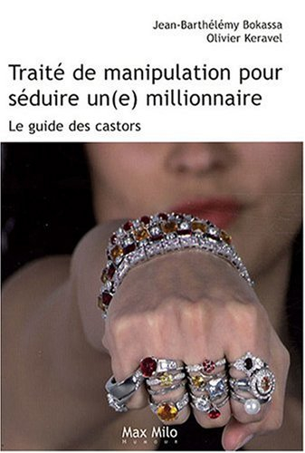 Traité de manipulation pour séduire un(e) millionnaire : le guide des castors