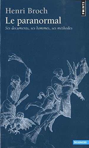 Le Paranormal : ses documents, ses hommes, ses méthodes
