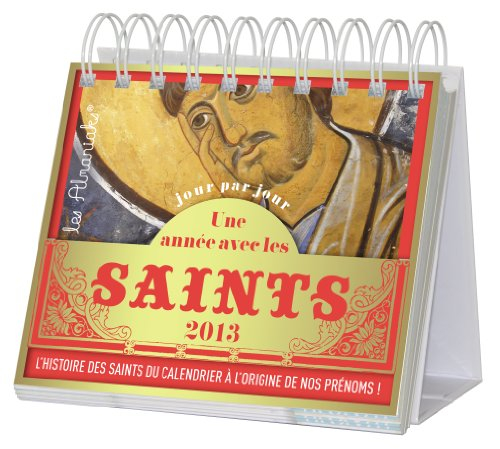 Une année avec les saints 2013 : l'histoire des saints du calendrier à l'origine de nos prénoms !