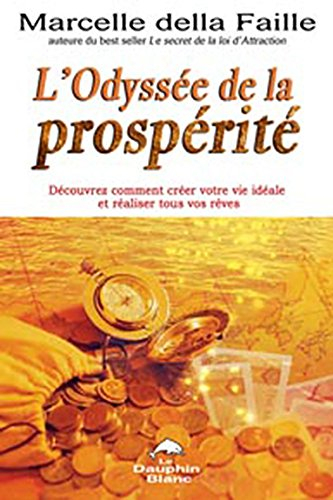 L'odyssée de la prospérité : découvrez comment créer votre vie idéale et réaliser tous vos rêves