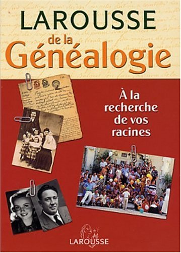 le larousse de la généalogie : à la recherche de vos racines