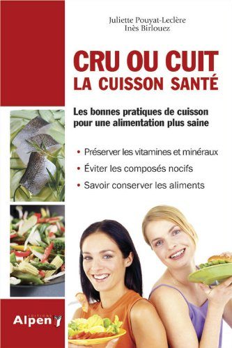 Cru ou cuit : la cuisson santé : les bonnes pratiques de cuisson pour une alimentation plus saine