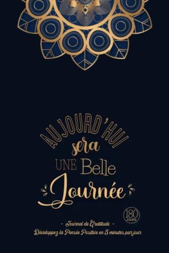 Aujourd'hui sera une Belle Journée - Journal de Gratitude: Carnet pour Augmenter le Bien-être & la C