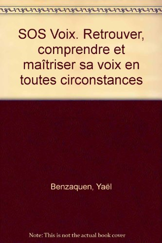 SOS voix : retrouver, comprendre et maîtriser sa voix en toutes circonstances