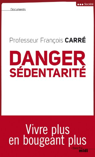 Danger : sédentarité : vivre plus en bougeant plus