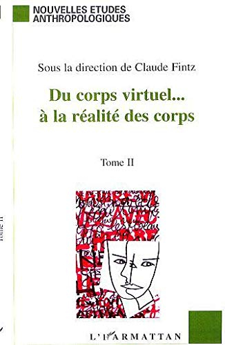 Du corps virtuel... à la réalité des corps : littérature, arts, sociologie : actes du colloque de dé