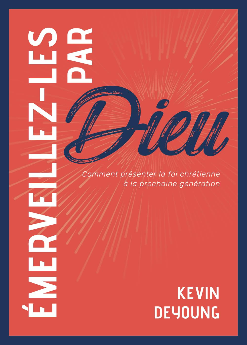 Émerveillez-les par Dieu: Comment présenter la foi chrétienne