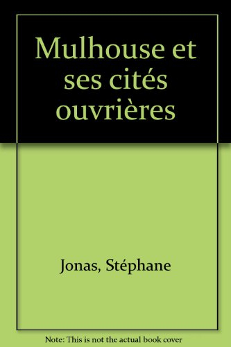 Mulhouse et ses cités ouvrières : perspective historique 1840-1918 : quatre-vingts ans d'histoire ur
