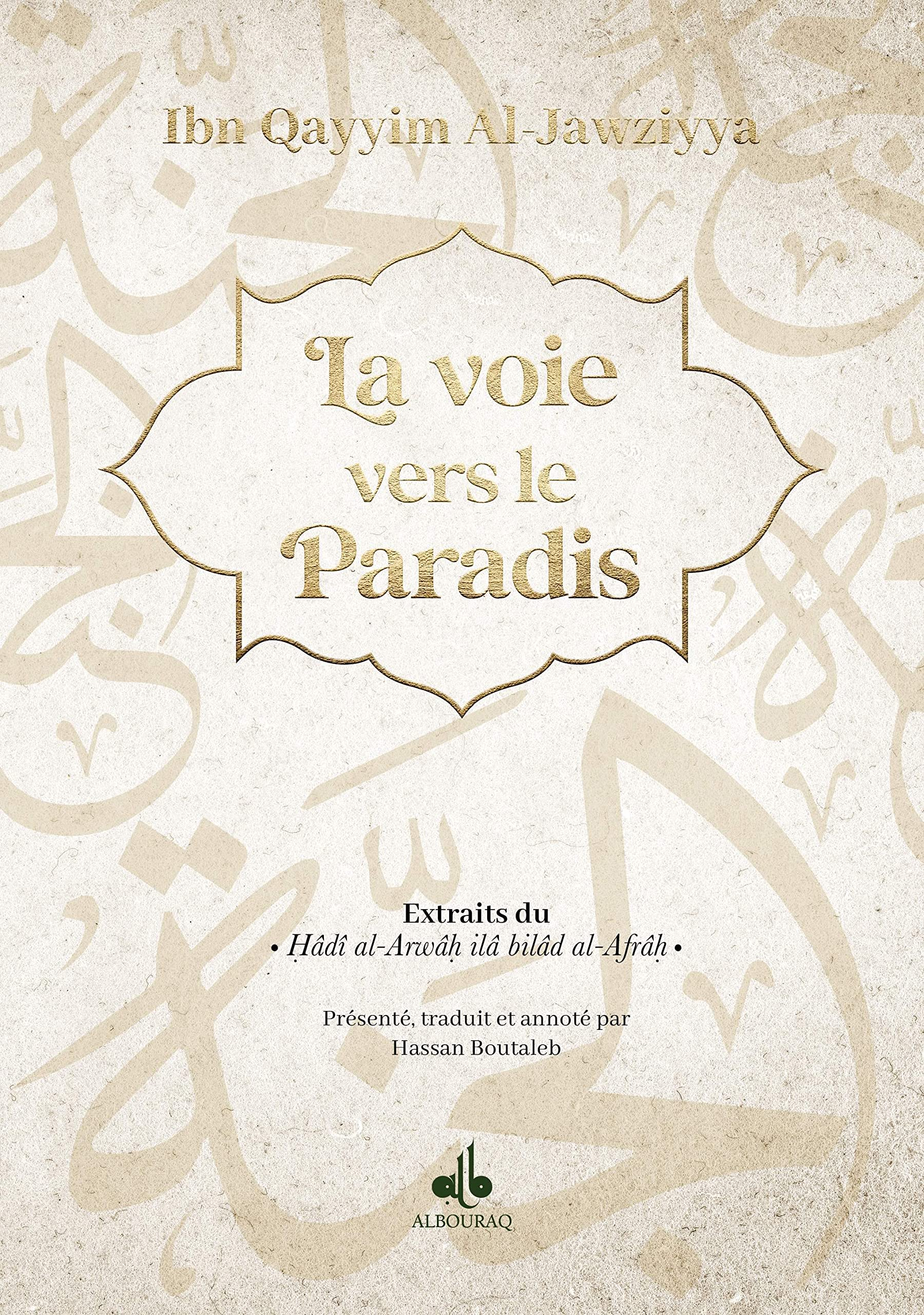 La voie vers le paradis : extraits du Hâdî al-Arwâh ilâ bilâd al-Afrâh