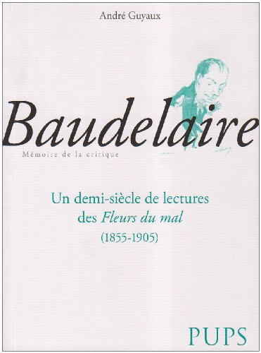 Baudelaire : un demi-siècle de lectures des Fleurs du mal (1855-1905)