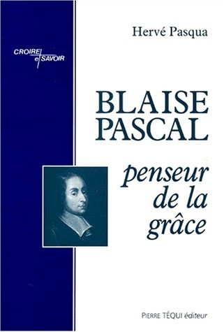 Blaise Pascal, penseur de la grâce