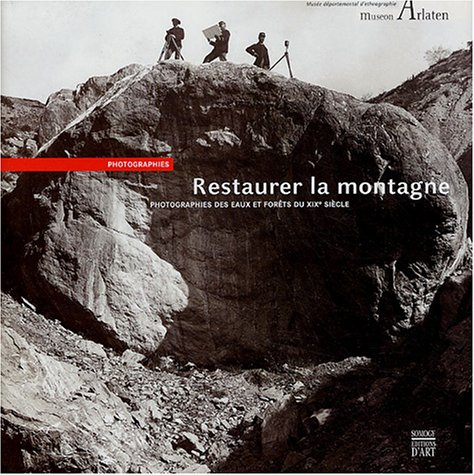 Restaurer la montagne : photographies des eaux et forêts du XIXe siècle