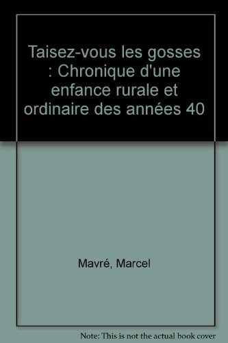 Taisez-vous les gosses : chronique d'une enfance rurale et ordinaire des années 40