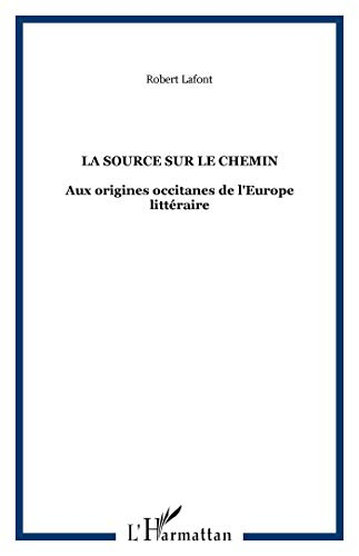 La source sur le chemin : aux origines occitanes de l'Europe littéraire