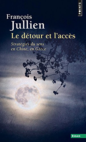 Le détour et l'accès : stratégies du sens en Chine, en Grèce