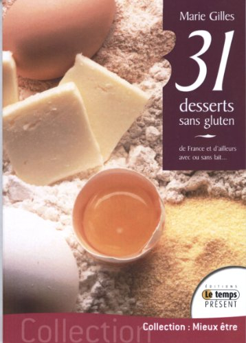 31 desserts sans gluten : avec ou sans lait... de France ou d'ailleurs