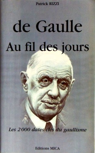 de gaulle au fil des jours. les 2000 dates clés du gaullisme
