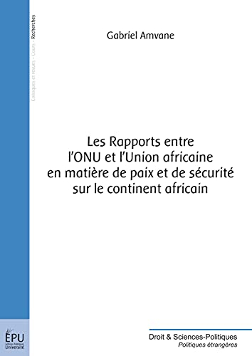 Les rapports entre l'ONU et l'Union africaine en matière de paix et de sécurité sur le continent afr