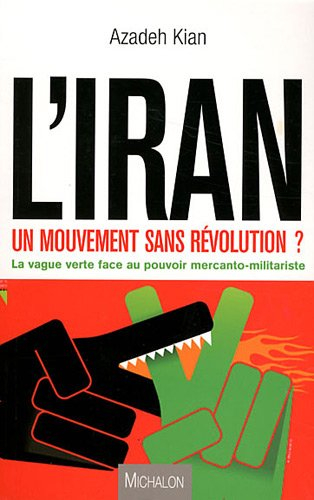 L'Iran : un mouvement sans révolution ? : la vague verte face au pouvoir mercanto-militariste