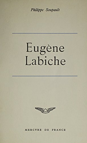 eugene labiche - sa vie, son oeuvre: sa vie, son oeuvre