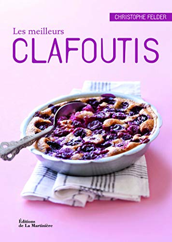 Les meilleurs clafoutis : 40 recettes salées et sucrées