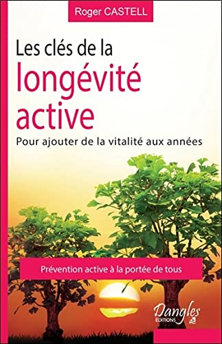 Les clés de la longévité active : pour ajouter de la vitalité aux années... et ne rien coûter à la c