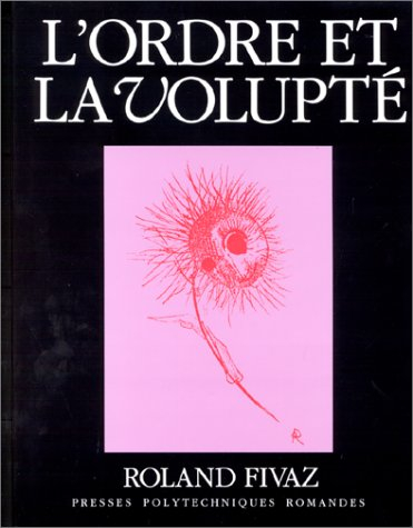 L'Ordre et la volupté : essai sur la dynamique esthétique dans les arts et dans les sciences