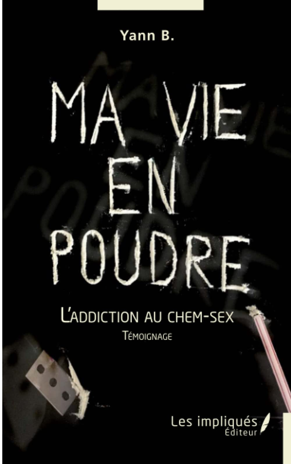 Ma vie en poudre : l'addiction au chem-sex : témoignage