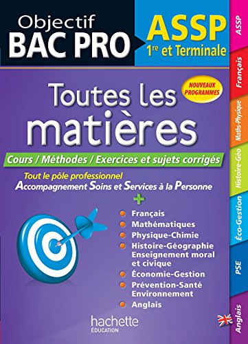 Toutes les matières ASSP, 1re et terminale : cours, méthodes, exercices et sujets corrigés : nouveau