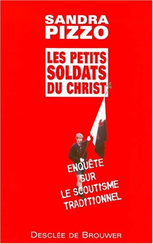Les petits soldats du Christ : enquête sur le scoutisme traditionnel